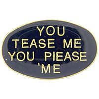 YOU TEASE ME PIN - Original Artwork Backpack Enamel Lapel Pin - 1"