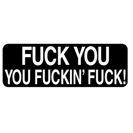 F@CK YOU, YOU F@CKIN' F@CK!, - Funny Bikers Motorcycle HELMET Sticker DECAL - 4"X1"