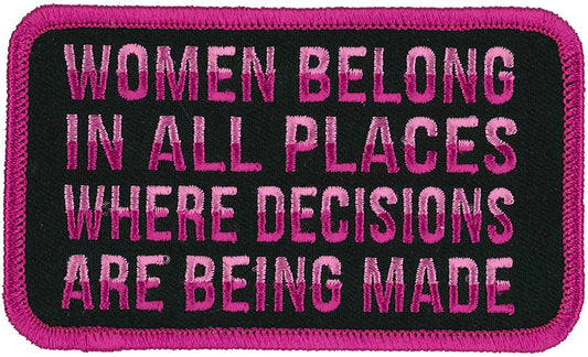 WOMEN BELONG IN ALL PLACES WHERE DECISIONS ARE BEING MADE, PATCH - High Thread Heat Sealed Backing Sew-On Biker's Patch, 4" x 3"