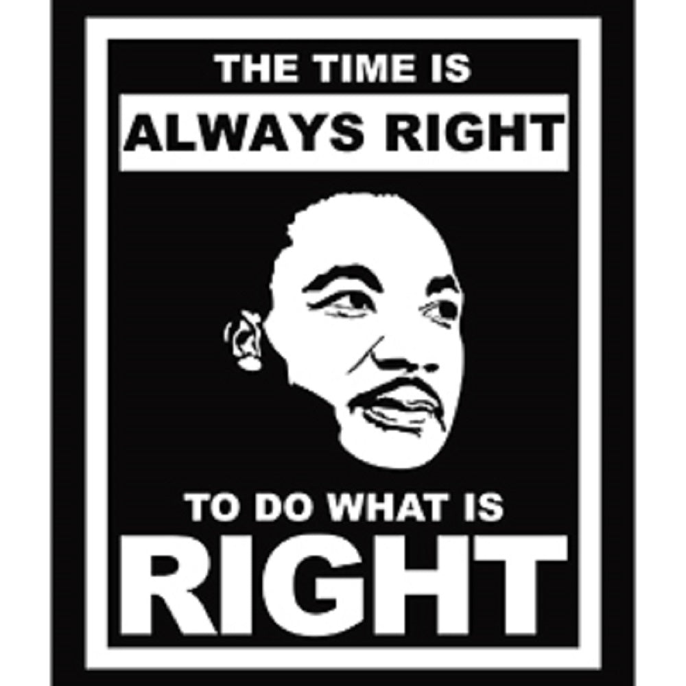 King Martin Luther Sticker - The Time Is Always Right To Do What Is Right, Artwork Vinyl - Decal STICKER - 4" x 5"