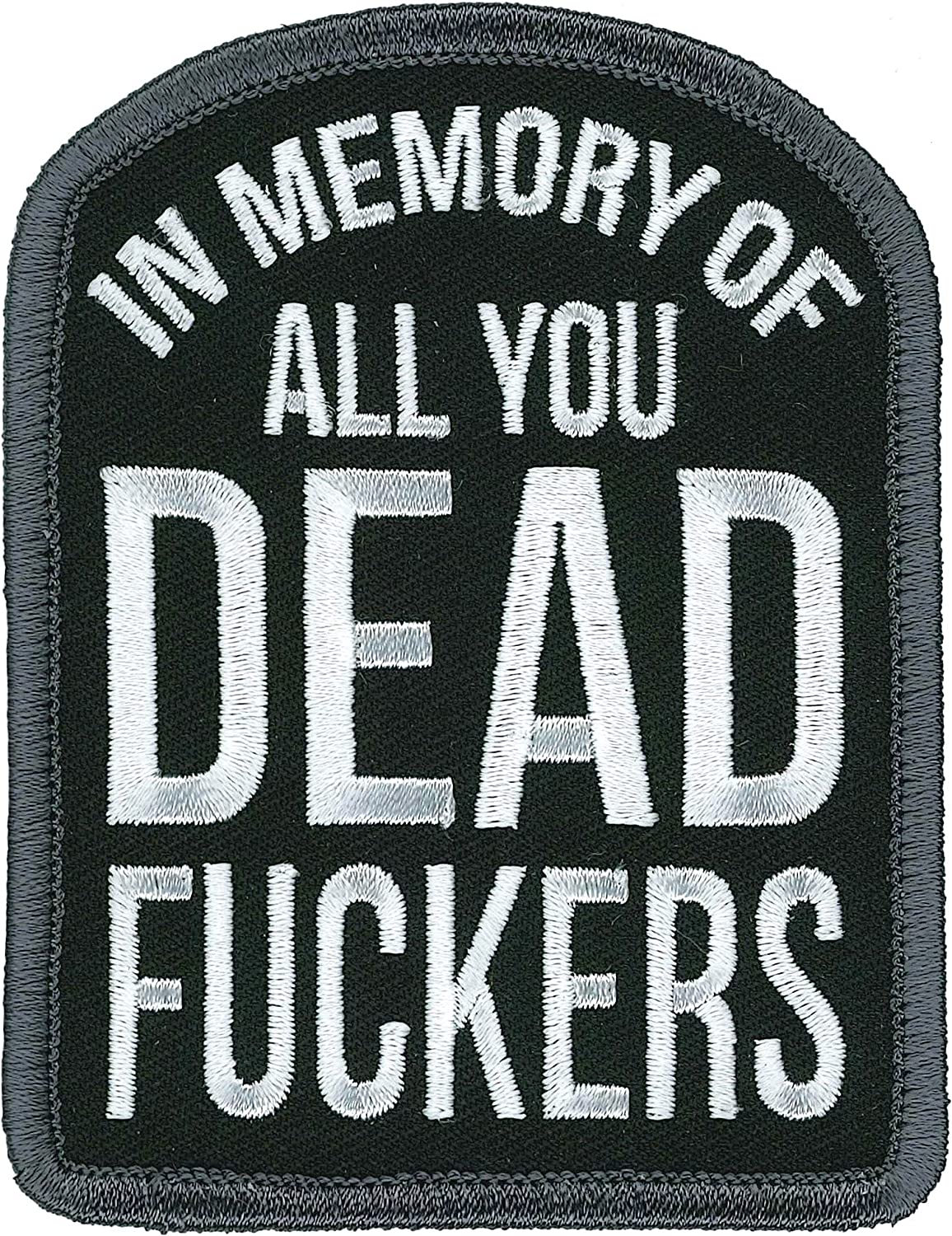 IN MEMORY OF ALL YOU DEAD FU@#$KERS, PATCH - Embroidered Heat Sealed Backing Sew-On / Iron-On Biker's PATCH - 3" x 2.5"