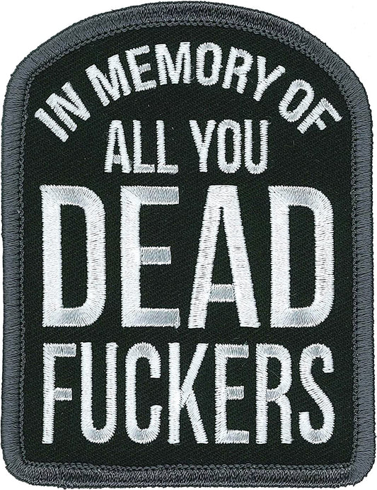 IN MEMORY OF ALL YOU DEAD FU@#$KERS, PATCH - Embroidered Heat Sealed Backing Sew-On / Iron-On Biker's PATCH - 3" x 2.5"