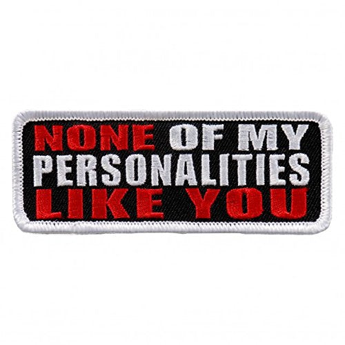 NONE OF MY PERSONALITIES LIKE YOU, Officially Licensed - 4" x 2" Embroidered PATCH