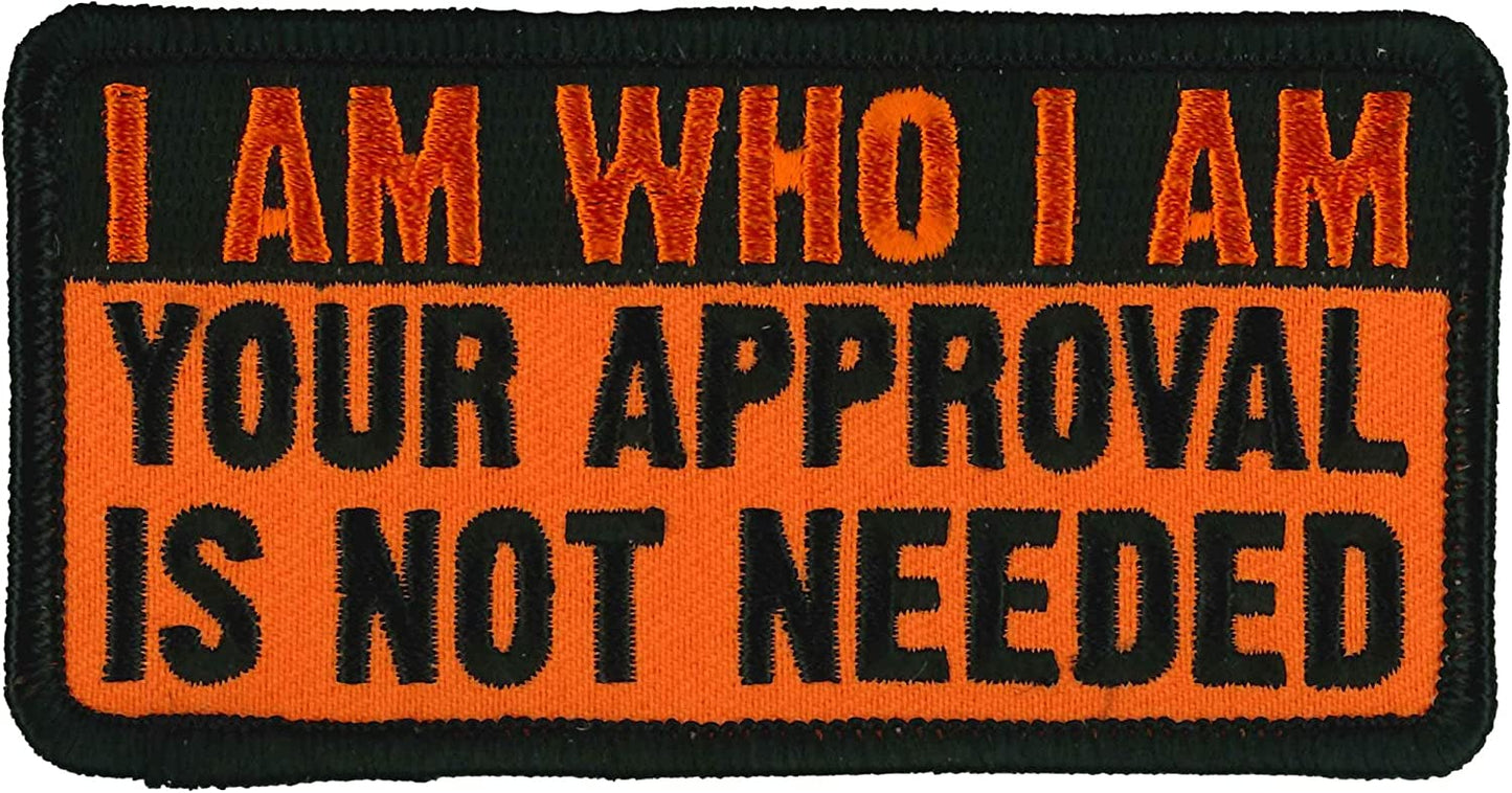 I AM WHO I AM YOUR APPROVAL IS NOT NEEDED PATCH - High Thread Iron-On Heat Sealed Backing Sew-On Patch - 4" x 2"