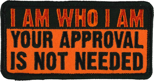I AM WHO I AM YOUR APPROVAL IS NOT NEEDED PATCH - High Thread Iron-On Heat Sealed Backing Sew-On Patch - 4" x 2"