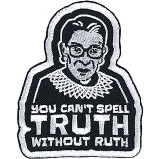 GINSBURG RUTH BADER PATCH - You Can't Spell TRUTH Without RUTH - Embroidered Iron-On / Sew-On PATCH - 2.6" x 3.25"
