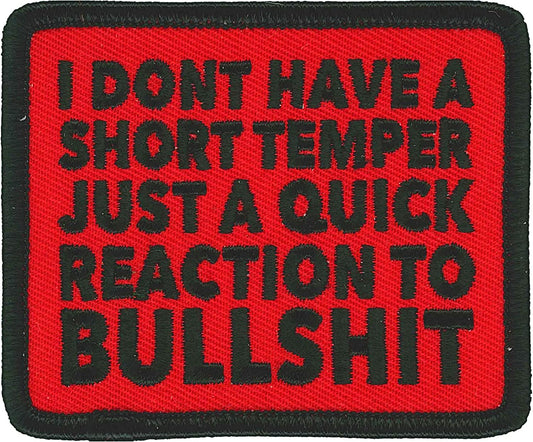 I Dont Have A Short Temper Just A Quick Reaction To Bullshit PATCH, Embroidered Heat Sealed Backing Sew-On / Iron-On Biker's PATCH - 3" x 2.5"