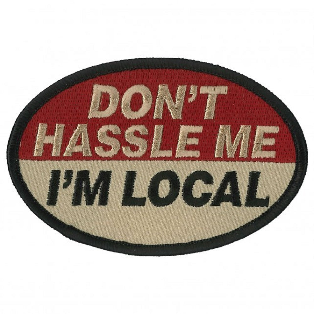 DON'T HASSLE ME, I'M LOCAL, Bikers PATCH, Thread Iron-On Heat Sealed Backing / Sew-On Embroidered PATCH - 4" x 3"
