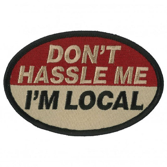 DON'T HASSLE ME, I'M LOCAL, Bikers PATCH, Thread Iron-On Heat Sealed Backing / Sew-On Embroidered PATCH - 4" x 3"