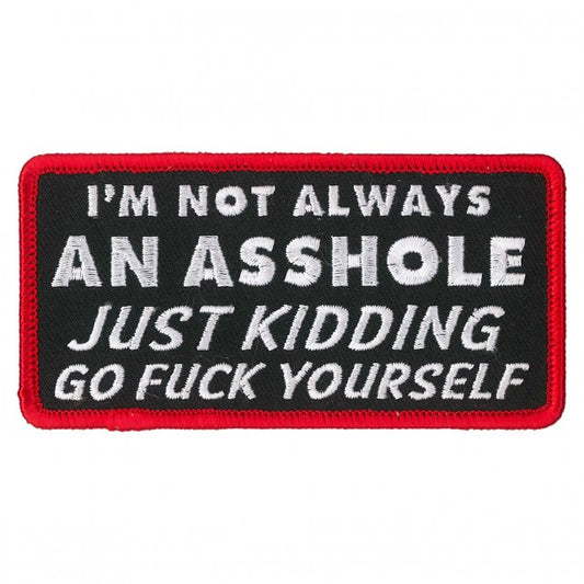 NOT ALWAYS AN ASSHOLE JUST KIDDING, Bikers PATCH, Thread Rayon Iron-On Heat Sealed Backing / Sew-On PATCH - 4" x 2"