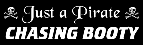Pirate Sticker, Skull & Crossbones JUST A PIRATE CHASING BOOTY, Orignal Art Decor, Nautical Pirates Decal - 3.5" x 11"