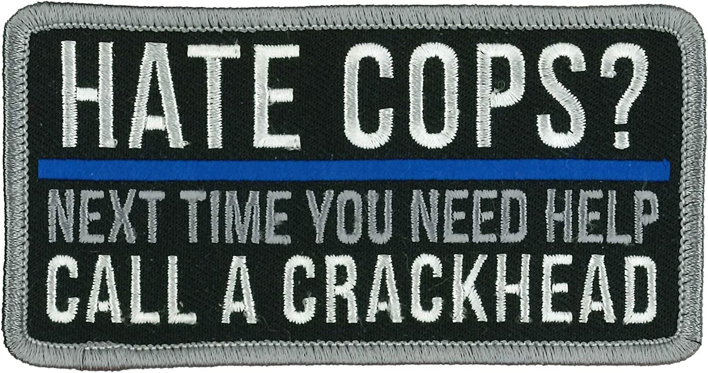 HATE COPS? NEXT TIME YOU NEED HELP CALL A CRACKHEAD PATCH - Iron-On Heat Sealed Backing Sew-On Patch - 4" x 2"