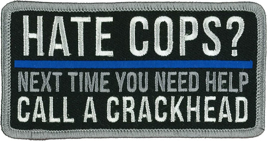 HATE COPS? NEXT TIME YOU NEED HELP CALL A CRACKHEAD PATCH - Iron-On Heat Sealed Backing Sew-On Patch - 4" x 2"