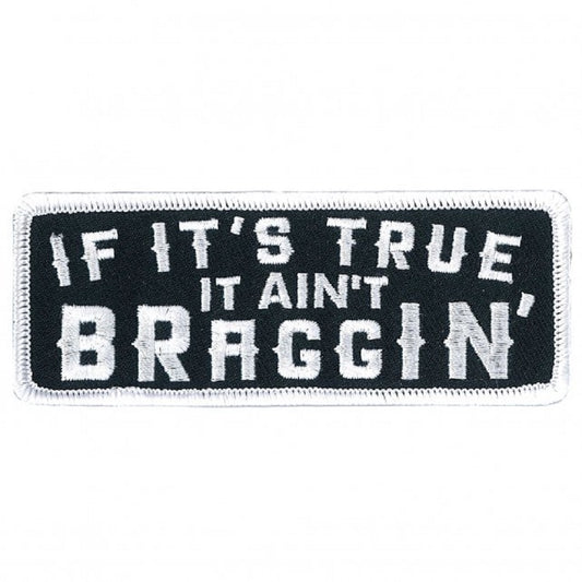 IF IT'S TRUE, IT AINT BRAGGIN, Bikers PATCH, Thread Rayon Iron-On Heat Sealed Backing / Sew-On PATCH - 4" x 2"