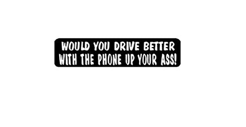 Would You Drive Better With The Phone Up Your A$$ Helmet Sticker Decals, 4 x 1"