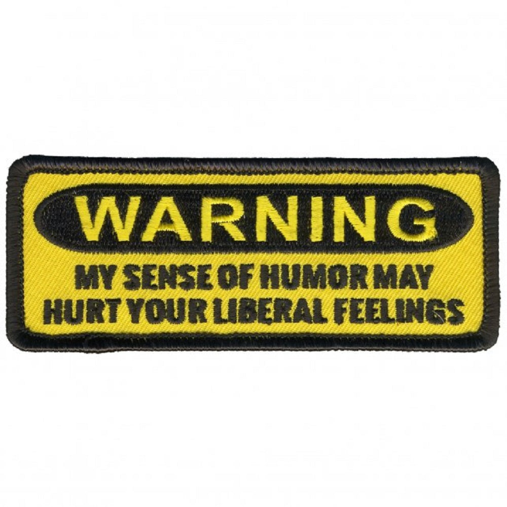 WARNING! MY SENSE OF HUMOR MAY HURT YOUR LIBERAL FEELINGS, Bikers PATCH - Embroidery Iron-On / Sew-On PATCH - 4" x 2"