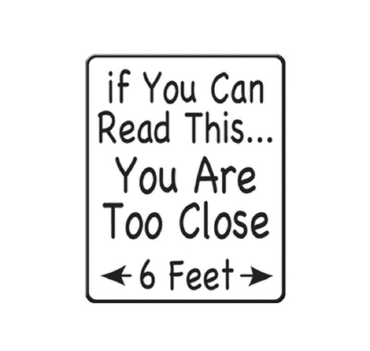 COVID SPECIAL KEEP DISTANCE STAY SAFE, PIN - 6 Foot Warning "If You Can Read This You Are Too Close", Lapel PIN - 1.25"