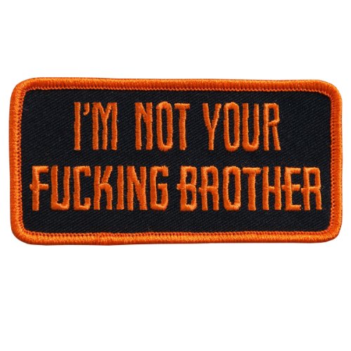 I'M NOT YOUR F@CKING BROTHER, Embroidered Iron-On / Saw-On Rayon PATCH - 4" x 2", Exceptional Quality