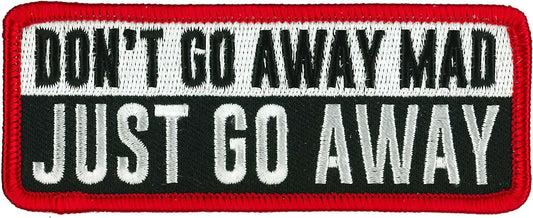DON'T GO AWAY MAD JUST GO AWAY PATCH - High Thread Rayon Iron-On Heat Sealed Backing Sew-On Patch - 4" x 2"