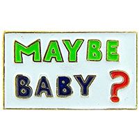 MAY BE BABY ? PIN - Original Artwork Backpack Enamel Lapel Pin - 1"