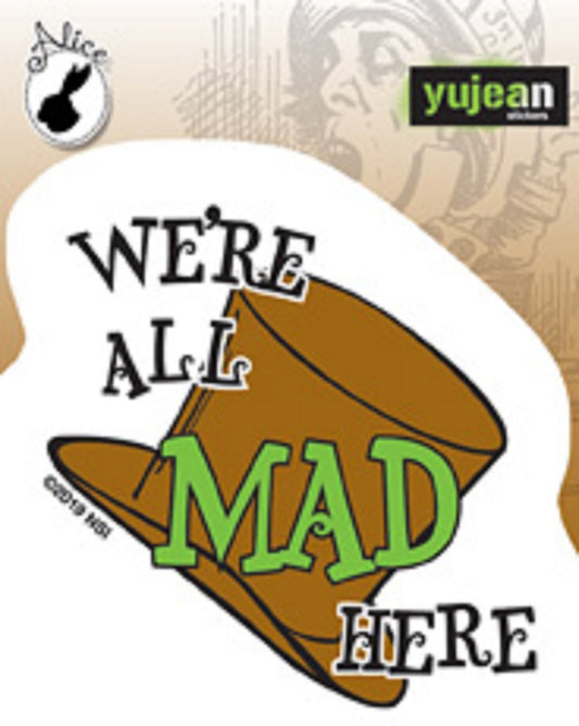 ALICE WE'RE ALL MAD HERE MINI STICKER - All Mad Here Artwork Premium In / Out Door Decal STICKER, Size - 2.5" x 2.75"