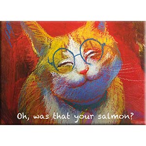 OH, WAS THAT YOUR SALMON? - Jeff Leedy Licensed Artwork, Fridge MAGNET, 2.5" X 3.5"