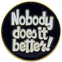 NOBODY DOES IT BETTER ! PIN - Original Artwork Backpack Enamel Lapel Pin - 1"
