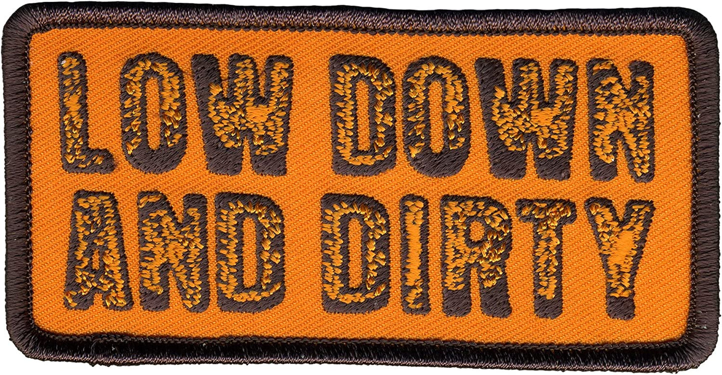 LOW DOWN AND DIRTY, PATCH - Embroidered High Thread Iron-On Heat Sealed Backing Sew-On Biker's Patch - 4" x 2"