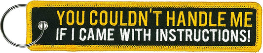 YOU COULDN'T HANDLE ME IF I CAME WITH INSTRUCTIONS! FOB KEYCHAIN - Double Sided High-Quality Full Thread Embroidered Rayon Keychain - 1.25" x 6.2"