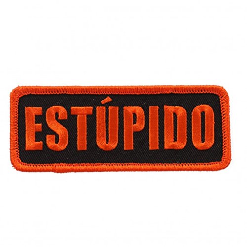 ESTUPIDO, High Thread Embroidered Iron-On / Saw-On, Heat Sealed Backing Rayon PATCH - 4" x 2"