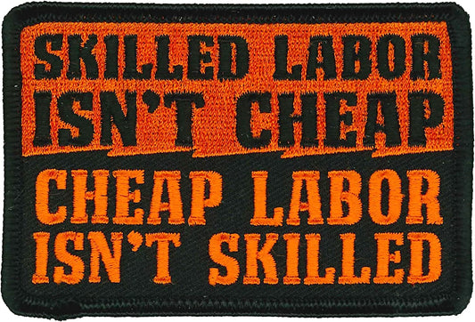 SKILLED LABOR ISN'T CHEAP, CHEAP LABOR ISN'T SKILLED, PATCH - High Thread Heat Sealed Backing Sew-On Biker's Patch - 4" x 3"