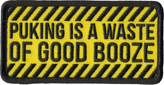 PUKING IS A WASTE OF GOOD BOOZE, PATCH, Embroidered High Thread Iron-On Heat Sealed Backing Sew-On Biker's Patch, 4" x 2"