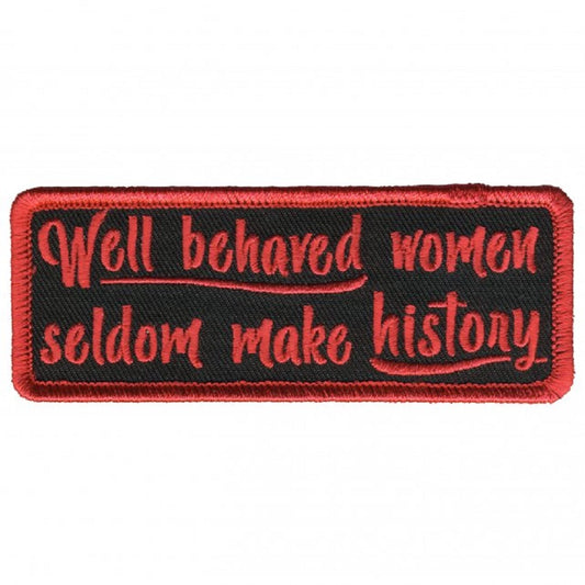 WELL BEHAVED WOMEN SELDOM MAKE HISTORY, Bikers PATCH, Thread Iron-On Heat Sealed Backing / Sew-On PATCH - 4" x 2"