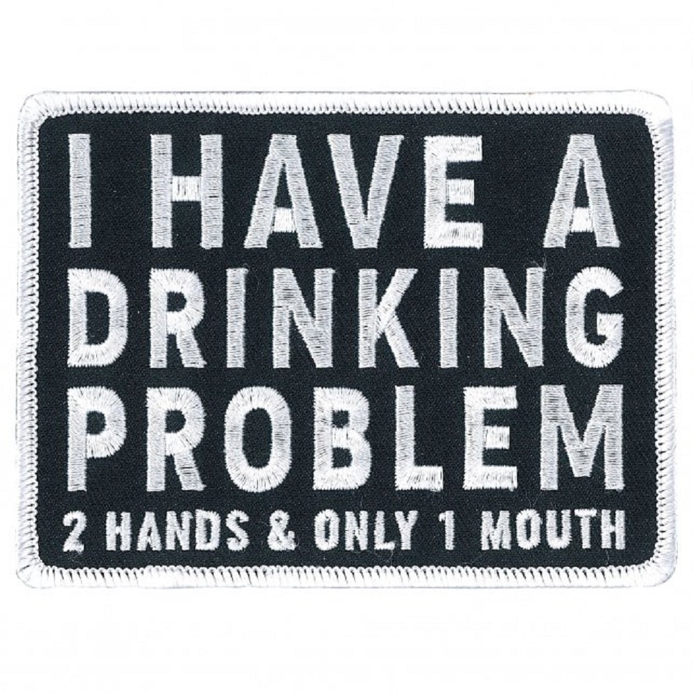 I HAVE A DRINKING PROBLEM, 2 HANDS & ONLY 1 MOUTH, Bikers PATCH, Thread Iron-On / Sew-On PATCH - 4" x 3"