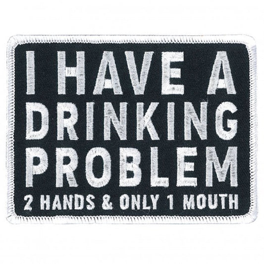 I HAVE A DRINKING PROBLEM, 2 HANDS & ONLY 1 MOUTH, Bikers PATCH, Thread Iron-On / Sew-On PATCH - 4" x 3"