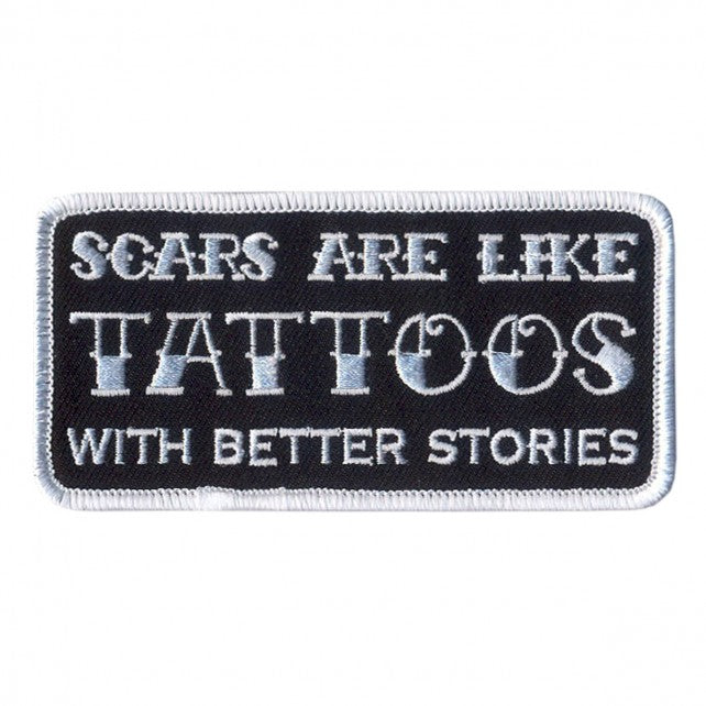 SCARS ARE LIKE TATTOOS WITH BETTER STORIES, High Thread Embroidered Iron-On / Saw-On Rayon PATCH - 4" x 2"