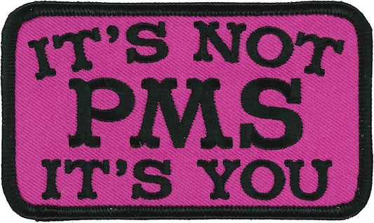 IT'S NOT PMS IT'S YOU, PATCH - Black Border High Thread Iron-On Heat Sealed Backing Sew-On Patch - 4" x 3"