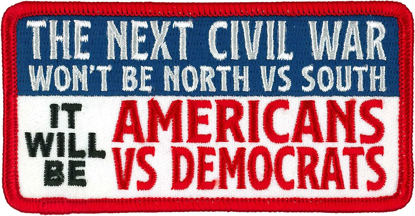 THE NEXT CIVIL WAR WON'T BE NORTH VS SOUTH IT WILL BE AMERICANS VS DEMOCRATS PATCH - Iron-On Sew-On Patch - 4" x 2"