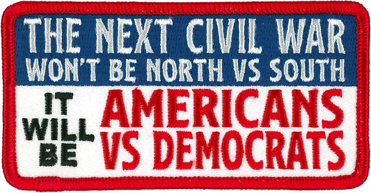 THE NEXT CIVIL WAR WON'T BE NORTH VS SOUTH IT WILL BE AMERICANS VS DEMOCRATS PATCH - Iron-On Sew-On Patch - 4" x 2"