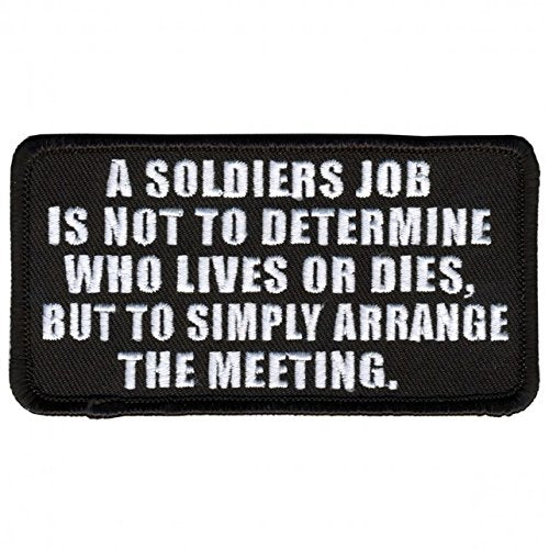 A SOLDIER'S JOB Is Not To Determine Who Lives Or Dies, But To Simply Arrange The Meeting - 4" x 2" PATCH