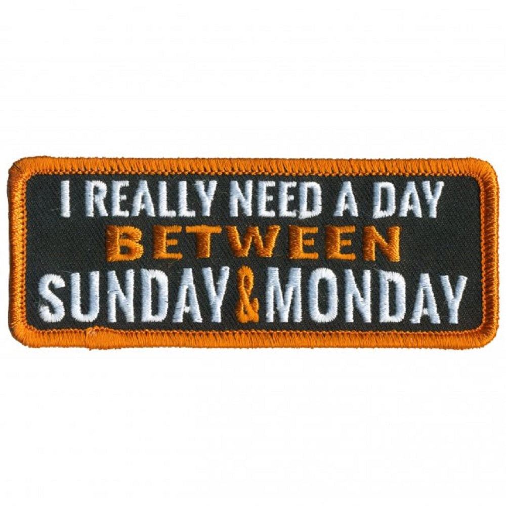 NEED A DAY BETWEEN SUNDAY & MONDAY, Bikers PATCH, Thread Iron-On / Sew-On Embroidered PATCH - 4" x 2"