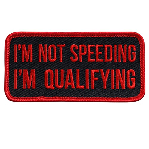 IM NOT SPEEDING I'M QUALIFYING, Iron-On / Saw-On Rayon PATCH - 4" x 2", Exceptional Quality