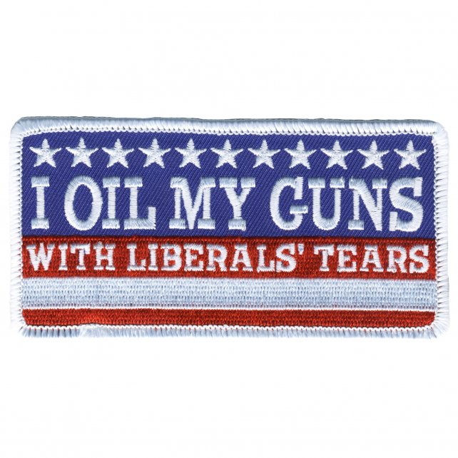I OIL MY GUNS With LIBERALS TEARS - Embroidered Artwork Sew On Patch, 4" x 2"