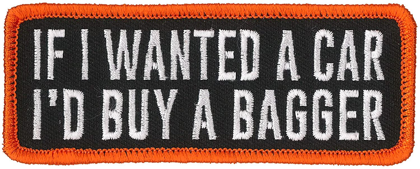 IF I WANTED A CAR I'D BUY A BAGGER, PATCH - High Thread Iron-On Heat Sealed Backing Sew-On Biker's Patch - 4" x 2"