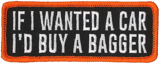 IF I WANTED A CAR I'D BUY A BAGGER, PATCH - High Thread Iron-On Heat Sealed Backing Sew-On Biker's Patch - 4" x 2"