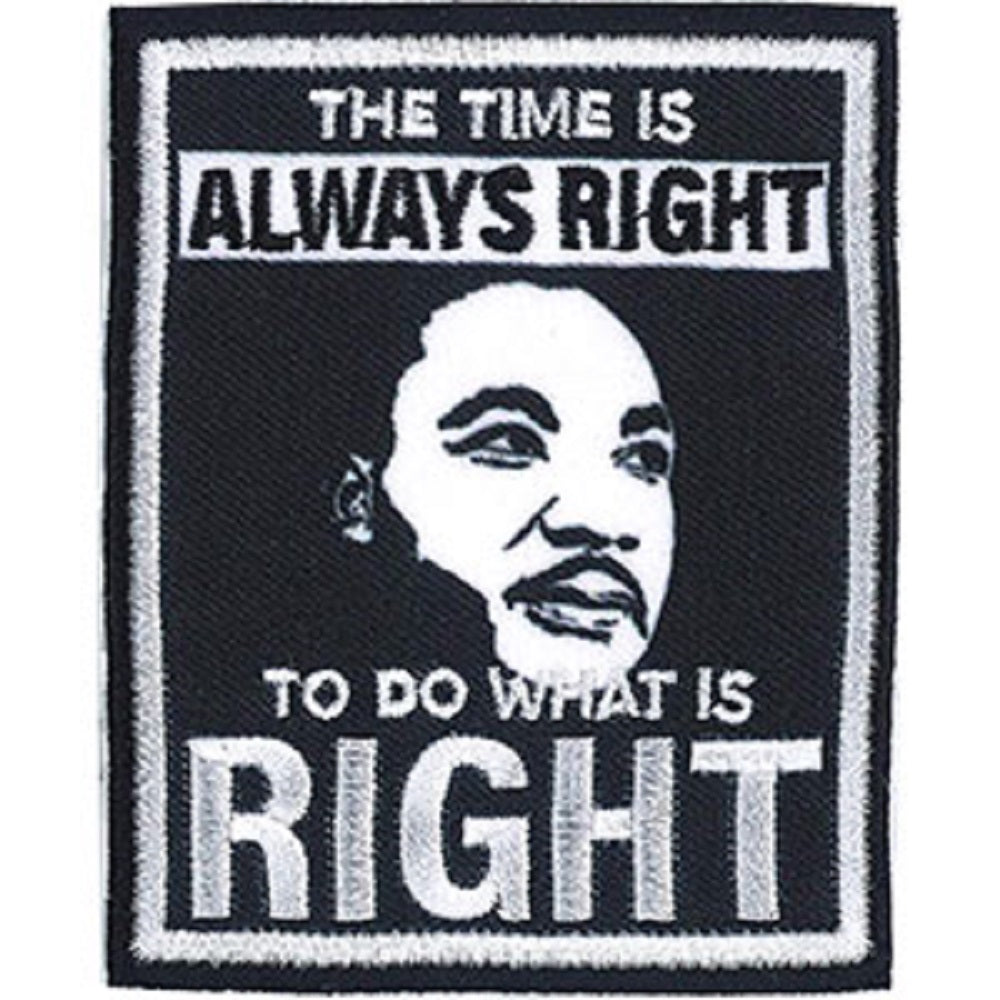 KING MARTIN LUTHER PATCH - The Time Is Always Right, To Do What Is Right - Embroidery Iron-On / Sew-On PATCH, 2.8" x 3.5"