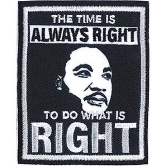 KING MARTIN LUTHER PATCH - The Time Is Always Right, To Do What Is Right - Embroidery Iron-On / Sew-On PATCH, 2.8" x 3.5"