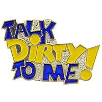 TALK DIRTY TO ME PIN - Original Artwork Backpack Enamel Lapel Pin - 1"