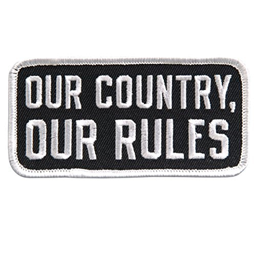 OUR COUNTRY OUR RULES, High Thread Embroidered Iron-On / Saw-On Rayon PATCH - 4" x 2"