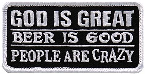 GOD IS GREAT, BEER IS GOOD, PEOPLE ARE CRAZY, Heat Sealed Backing - 4" x 2" Embroidered PATCH